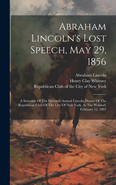 Abraham Lincoln's Lost Speech, May 29, 1856 Abraham Lincoln's Lost Speech, May 29, 1856