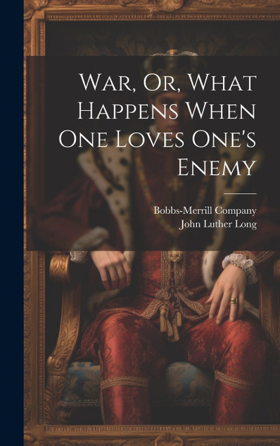 War, Or, What Happens When One Loves One's Enemy War, Or, What Happens When One Loves One's Enemy