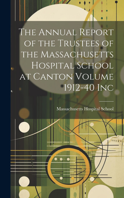 The Annual Report of the Trustees of the Massachusetts Hospital School at Canton Volume 1912-40 Inc The Annual Report of the Trustees of the Massachusetts Hospital School at Canton Volume 1912-40 Inc
