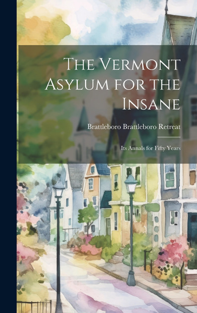 The Vermont Asylum for the Insane The Vermont Asylum for the Insane