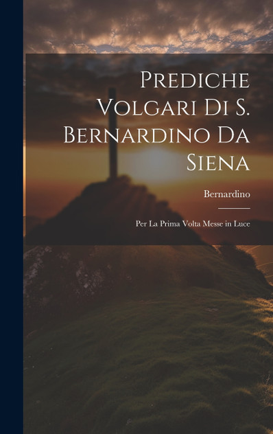 Prediche Volgari Di S. Bernardino Da Siena Prediche Volgari Di S. Bernardino Da Siena