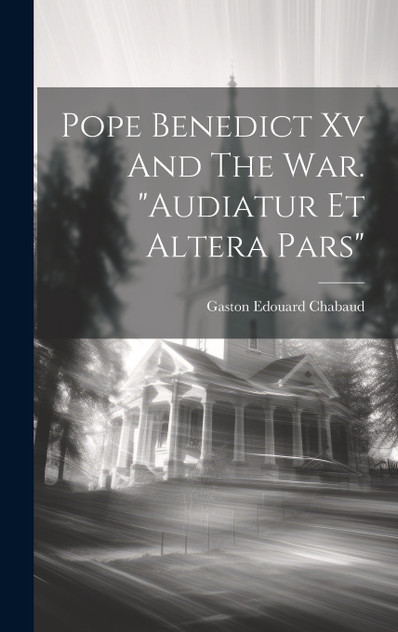 Pope Benedict Xv And The War. "audiatur Et Altera Pars"