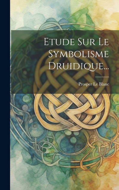 Etude Sur Le Symbolisme Druidique... Etude Sur Le Symbolisme Druidique...