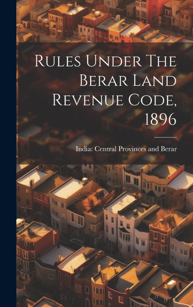 Rules Under The Berar Land Revenue Code, 1896 Rules Under The Berar Land Revenue Code, 1896