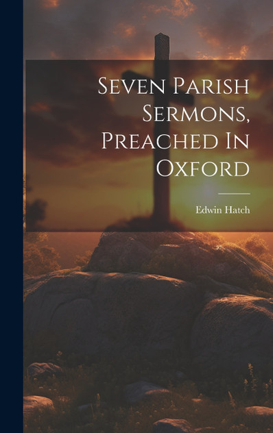 Seven Parish Sermons, Preached In Oxford Seven Parish Sermons, Preached In Oxford