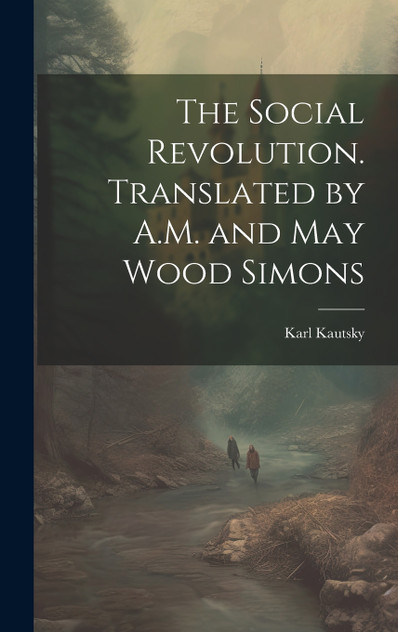 The Social Revolution. Translated by A.M. and May Wood Simons
