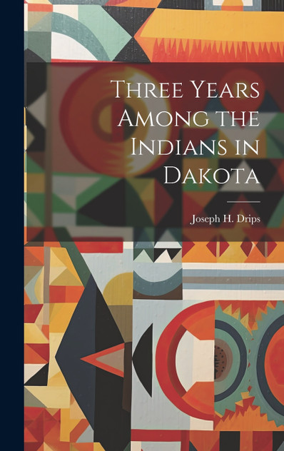 Three Years Among the Indians in Dakota
