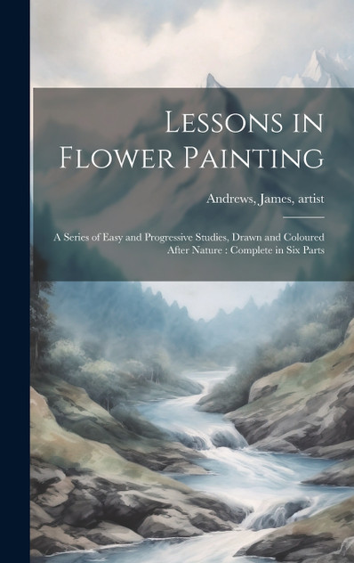 Lessons in Flower Painting Lessons in Flower Painting