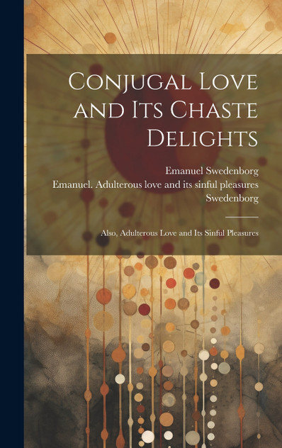 Conjugal Love and Its Chaste Delights Conjugal Love and Its Chaste Delights