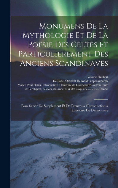 Monumens de la mythologie et de la poesie des Celtes et particulierement des anciens Scandinaves Monumens de la mythologie et de la poesie des Celtes et particulierement des anciens Scandinaves