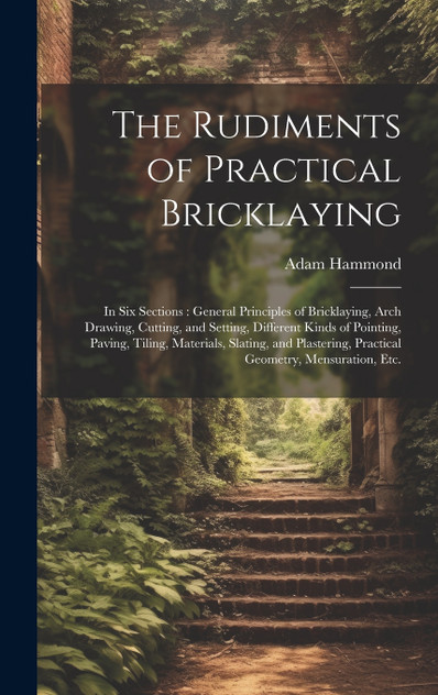 The Rudiments of Practical Bricklaying