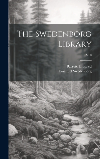 The Swedenborg Library; v. 8 The Swedenborg Library; v. 8