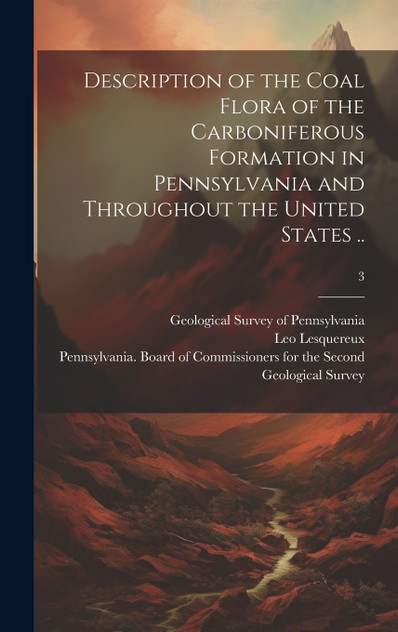 Description of the Coal Flora of the Carboniferous Formation in Pennsylvania and Throughout the United States ..; 3 Description of the Coal Flora of the Carboniferous Formation in Pennsylvania and Throughout the United States ..; 3