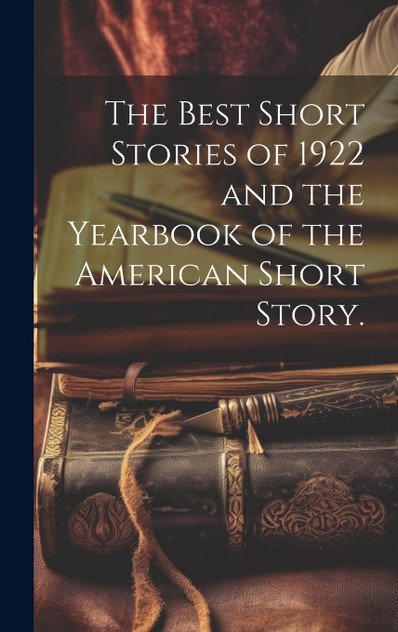 The Best Short Stories of 1922 and the Yearbook of the American Short Story. The Best Short Stories of 1922 and the Yearbook of the American Short Story.