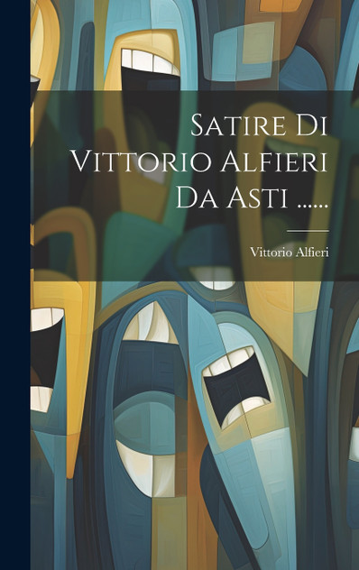 Satire Di Vittorio Alfieri Da Asti ...... Satire Di Vittorio Alfieri Da Asti ......