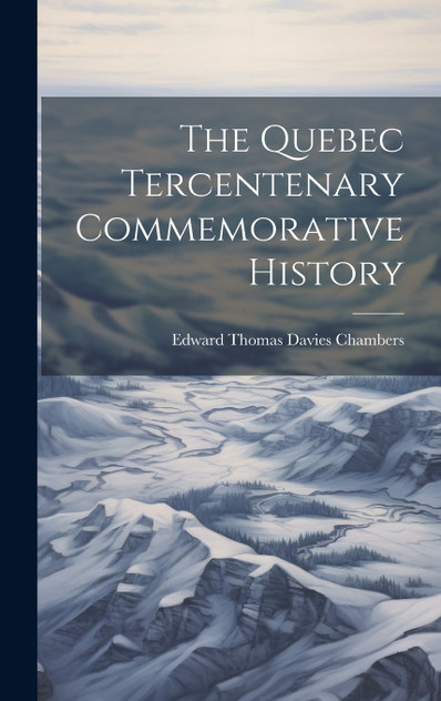 The Quebec Tercentenary Commemorative History The Quebec Tercentenary Commemorative History