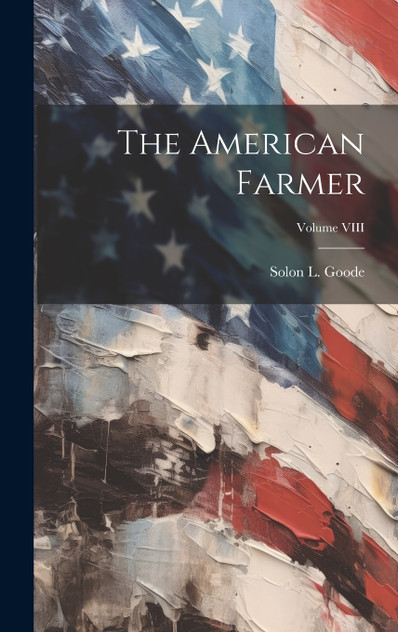 The American Farmer; Volume VIII The American Farmer; Volume VIII