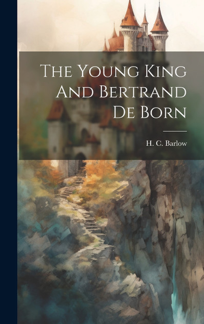 The Young King And Bertrand De Born The Young King And Bertrand De Born