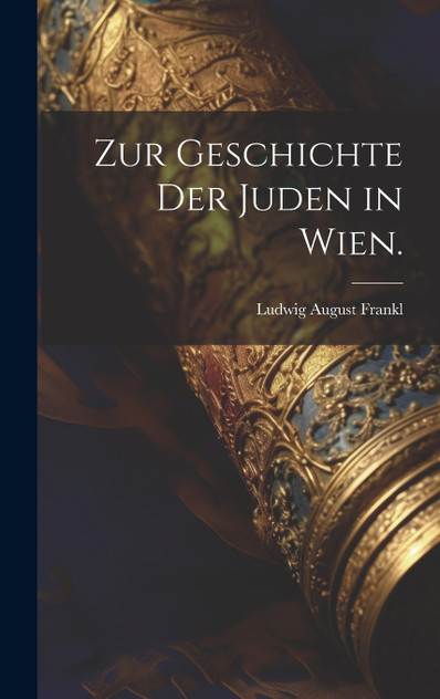 Zur Geschichte der Juden in Wien.