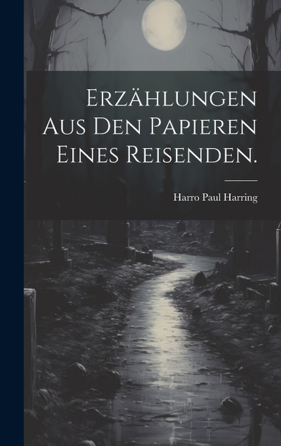 Erzählungen aus den Papieren eines Reisenden. Erzählungen aus den Papieren eines Reisenden.