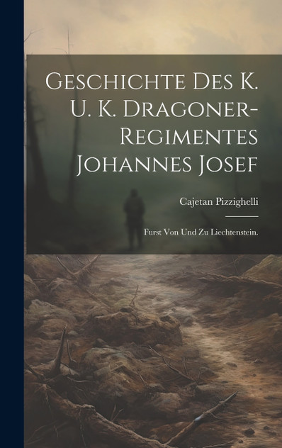 Geschichte des K. u. K. Dragoner-Regimentes Johannes Josef