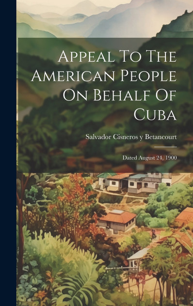 Appeal To The American People On Behalf Of Cuba Appeal To The American People On Behalf Of Cuba