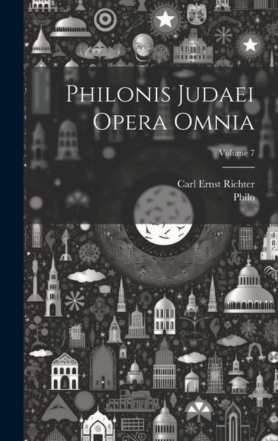 Philonis Judaei Opera Omnia; Volume 7 Philonis Judaei Opera Omnia; Volume 7