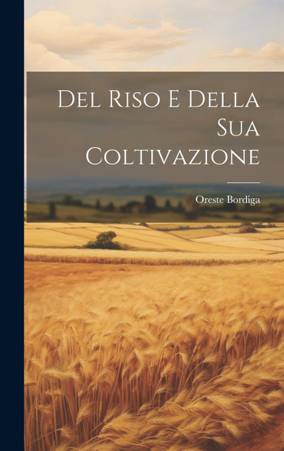Del Riso E Della Sua Coltivazione Del Riso E Della Sua Coltivazione