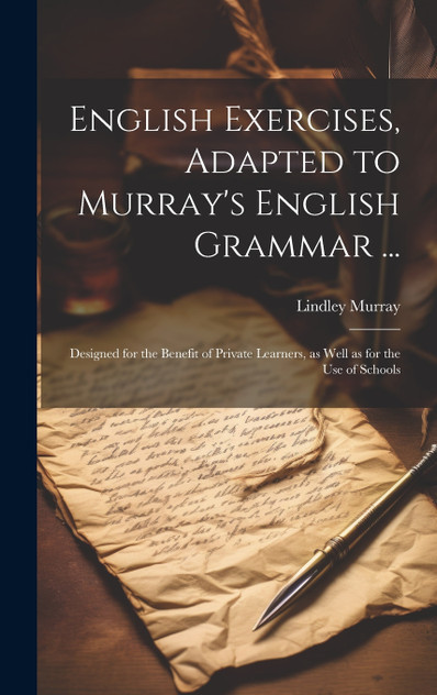 English Exercises, Adapted to Murray's English Grammar ... English Exercises, Adapted to Murray's English Grammar ...