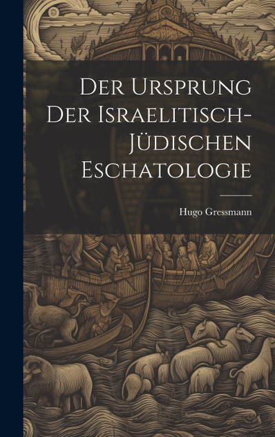 Der Ursprung der israelitisch-jüdischen Eschatologie Der Ursprung der israelitisch-jüdischen Eschatologie