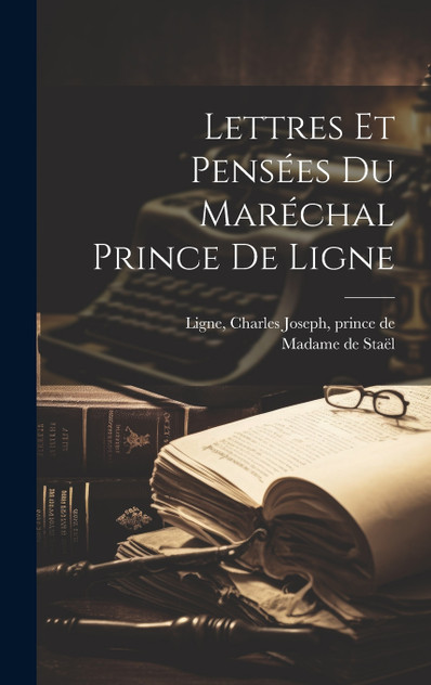 Lettres et pensées du maréchal prince de Ligne Lettres et pensées du maréchal prince de Ligne