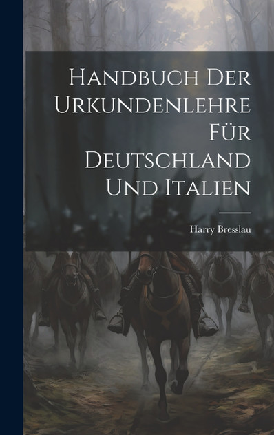 Handbuch der Urkundenlehre für Deutschland und Italien Handbuch der Urkundenlehre für Deutschland und Italien