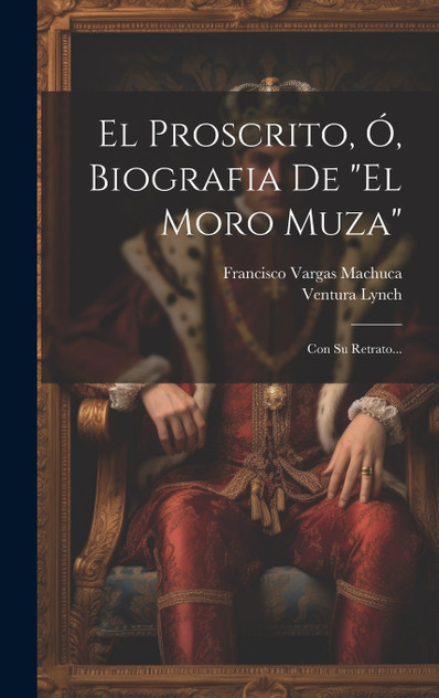 El Proscrito, Ó, Biografia De "el Moro Muza" El Proscrito, Ó, Biografia De "el Moro Muza"