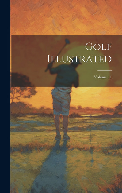 Golf Illustrated; Volume 11 Golf Illustrated; Volume 11