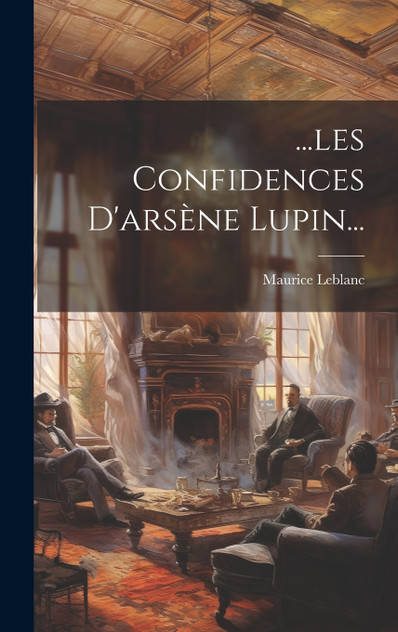 ...les Confidences D'arsène Lupin... ...les Confidences D'arsène Lupin...