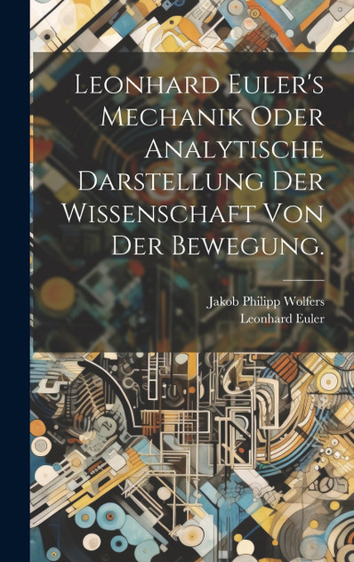 Leonhard Euler's Mechanik oder analytische Darstellung der Wissenschaft von der Bewegung.