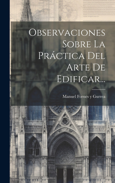 Observaciones Sobre La Práctica Del Arte De Edificar... Observaciones Sobre La Práctica Del Arte De Edificar...