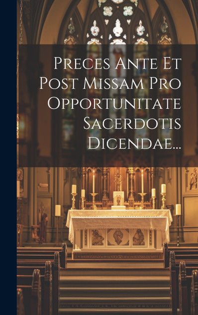 Preces Ante Et Post Missam Pro Opportunitate Sacerdotis Dicendae... Preces Ante Et Post Missam Pro Opportunitate Sacerdotis Dicendae...