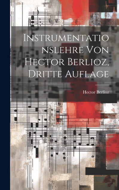 Instrumentationslehre von Hector Berlioz, dritte Auflage