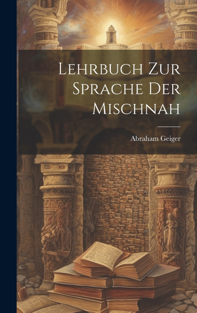 Lehrbuch zur Sprache der Mischnah Lehrbuch zur Sprache der Mischnah