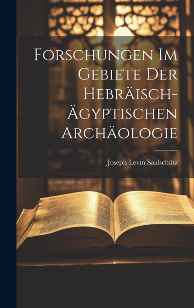 Forschungen im Gebiete der hebräisch-ägyptischen Archäologie Forschungen im Gebiete der hebräisch-ägyptischen Archäologie