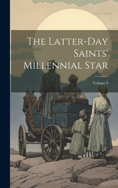 The Latter-day Saints' Millennial Star; Volume 9