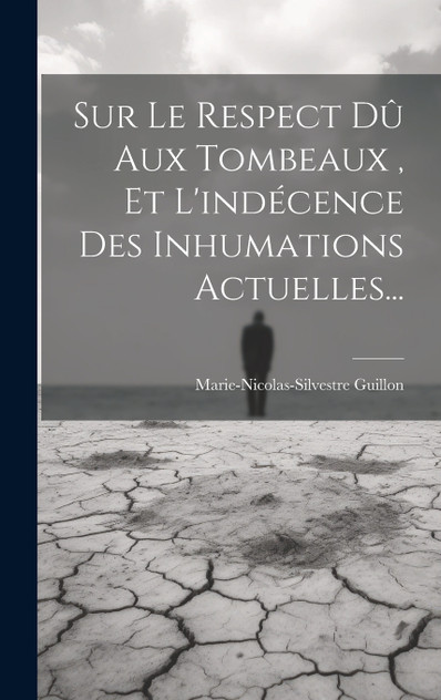 Sur Le Respect Dû Aux Tombeaux , Et L'indécence Des Inhumations Actuelles...