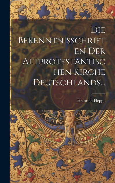 Die Bekenntnisschriften Der Altprotestantischen Kirche Deutschlands... Die Bekenntnisschriften Der Altprotestantischen Kirche Deutschlands...