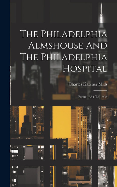 The Philadelphia Almshouse And The Philadelphia Hospital The Philadelphia Almshouse And The Philadelphia Hospital