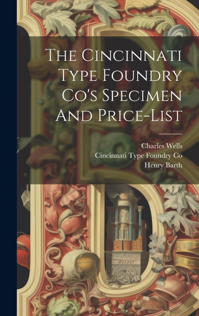 The Cincinnati Type Foundry Co's Specimen And Price-list The Cincinnati Type Foundry Co's Specimen And Price-list