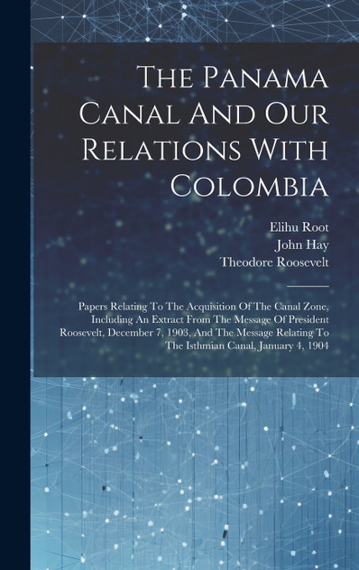The Panama Canal And Our Relations With Colombia