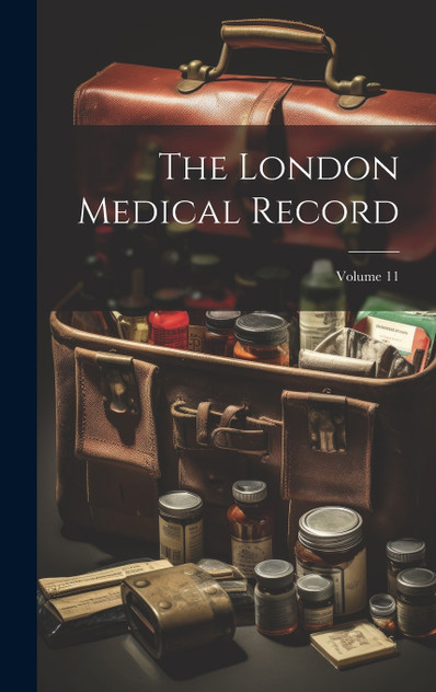 The London Medical Record; Volume 11 The London Medical Record; Volume 11
