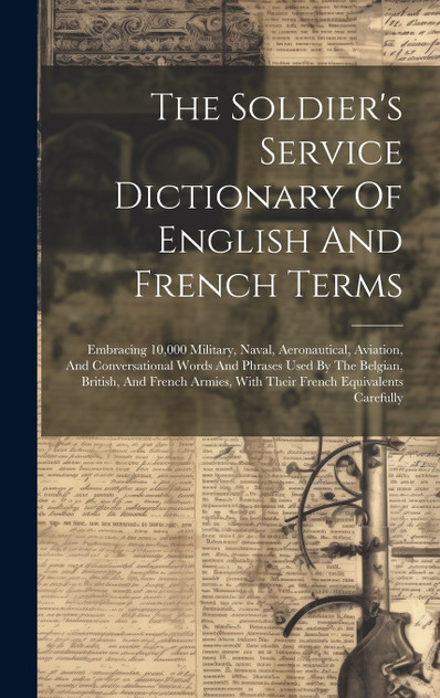 The Soldier's Service Dictionary Of English And French Terms
