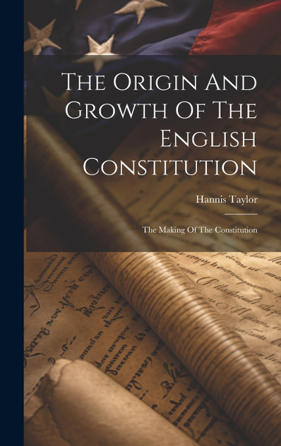 The Origin And Growth Of The English Constitution